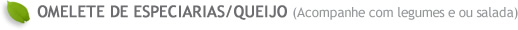 omelete de especiarias / queijo